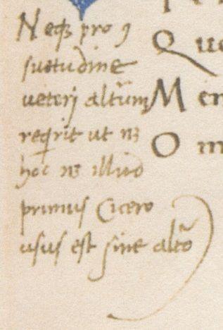 Detail of some handwritten Latin. A note written in the bottom left margin of a book is in smaller, paler text than the bolder letters visible in the top right corner where the main text of the book is. At the top one can read a word which begins "Ne" and then has a bizarre squiggle, The next word is clearly "pro" then a strange line. The following words, to an expert eye, can be read as "sustitudine veterii alterum requirit ut neque hoc neque illud primus Cicero usus est sine altorum" but most of hte words are very hard to make out, many have omitted letters assuming you'll recognize the abbreviation, and only the word "Cicero" is really recognizable to a modern eye.