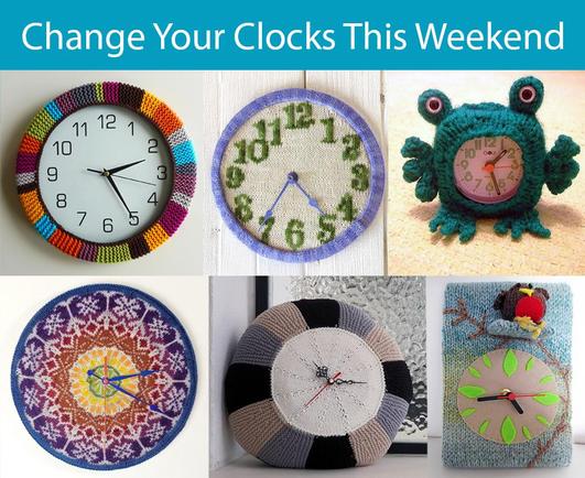 Caption: Change your clocks this weekend. Collage of knit clocks: Colorful Clockwork Cozy by Retrobaby with a striped decorationaround clock rim. It’s Time to Knit Clock by Liat Gat is a knit clock face with green numerals and blue border. Frog Alarm Clock Costume by Netta's Knits shows a clock with a green cozy with arms, legs, and eyes like a frog, Yoke Clock with a colorful clock face in fair isle designs by Stephanie Earp, Modern Knit Clock by Annie Ahn  a round cushion with striped edge and a clock face in the center. Robin Clock by Sian Brown with a clock face with leaves, a branch frames the face and a toy robin sits at the top.