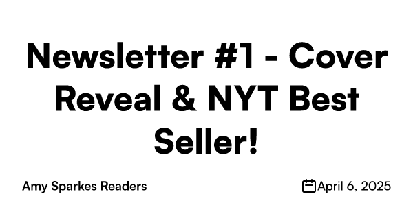 Newsletter #1 - Cover Reveal & NYT Best Seller
Amy Sparkes Readers
April 6, 2025